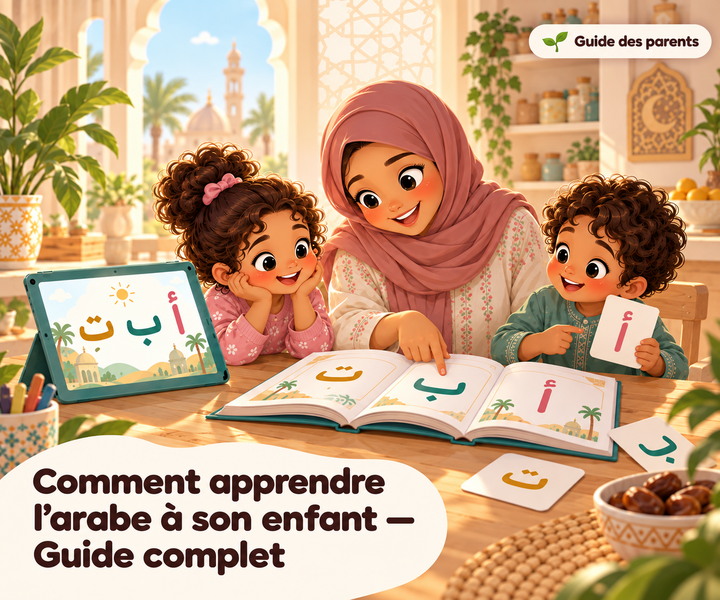 Comment apprendre l'arabe à son enfant à la maison — Le guide complet (2026)